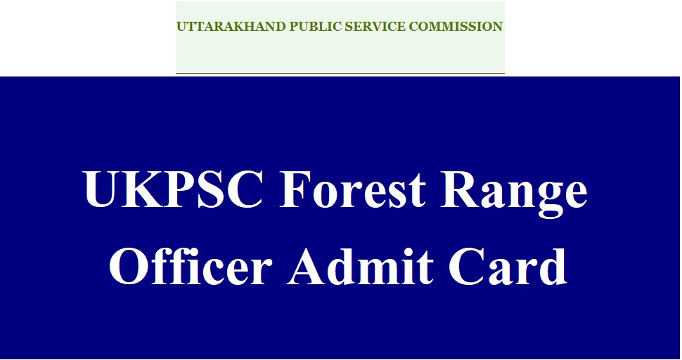 UKPSC Forest Range Officer Admit Card