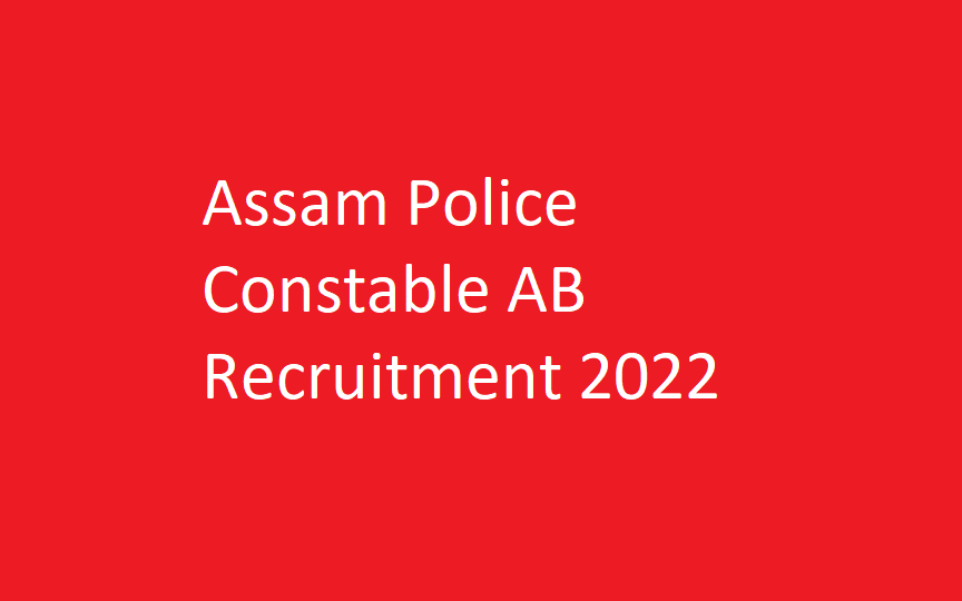 Assam Police Constable AB Recruitment 2022