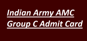 Indian Army AMC Group C Admit Card