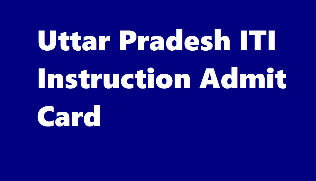 Uttar Pradesh ITI Instruction Admit Card
