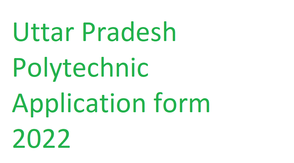Uttar Pradesh Polytechnic Application form 2022