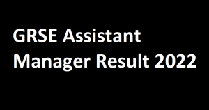 GRSE Assistant Manager Result 