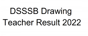 DSSSB Drawing Teacher Result 